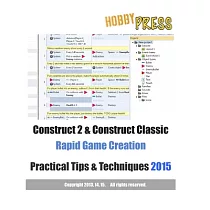 Construct 2 & Construct Classic Rapid Game Creation Practical Tips & Techniques