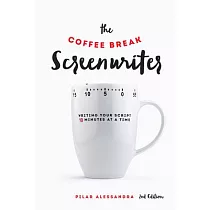 The Coffee Break Screenwriter： Writing Your Script Ten Minutes at a Time