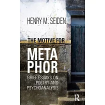 The Motive for Metaphor： Brief Essays on Poetry and Psychoanalysis
