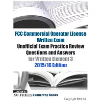 Fcc Commercial Operator License Written Exam Unofficial Exam Practice Review Questions and Answers for Written Element 3： 2015/1