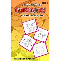 Learn to Draw Pokemon： 10 Simple Characters： Pencil Drawing Step by Step： Pencil Drawing Ideas for Absolute Beginners