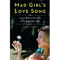 Mad Girl’s Love Song： Sylvia Plath and Life Before Ted