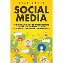 Social Media： The Ultimate Guide to Transforming Your Brand With Social Media