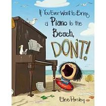 If You Ever Want to Bring a Piano to the Beach， Don’t!