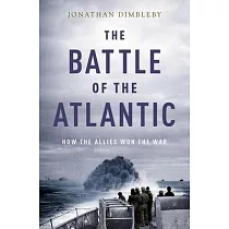 Battle of the Atlantic： How the Allies Won the War