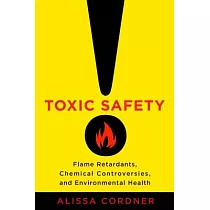 Toxic Safety： Flame Retardants， Chemical Controversies， and Environmental Health