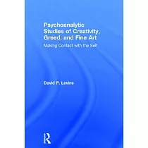 Psychoanalytic Studies of Creativity， Greed， and Fine Art： Making Contact with the Self