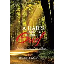 A Dad’s Journey Through Grief： A Chronology in Poetry， Prose， and Essays