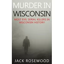 Murder in Wisconsin： Most Evil Serial Killers in Wisconsin History