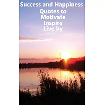 Success and Happiness： Quotes to Motivate Inspire & Live by