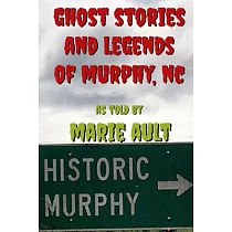 Ghost Stories and Legends of Murphy， NC