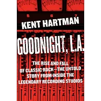 Goodnight， L.A.： The Rise and Fall of Classic Rock──The Untold Story from Inside the Legendary Recording Studios