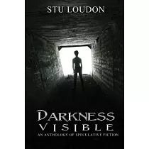 Darkness Visible： An Anthology of Speculative Fiction