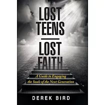 Lost Teens Lost Faith： A Guide to Engaging the Souls of the Next Generation