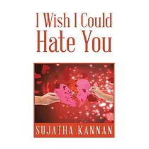 I Wish I Could Hate You