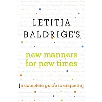 Letitia Baldrige’s New Manners for New Times： A Complete Guide to Etiquette