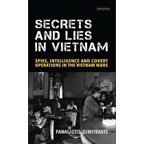 Secrets and Lies in Vietnam： Spies， Intelligence and Covert Operations in the Vietnam Wars