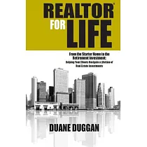 Realtor for Life： From the Starter Home to the Retirement Investment： Helping Your Clients Navigate a Lifetime of Real Estate In