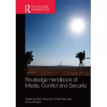 Routledge Handbook of Media， Conflict and Security