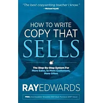 How to Write Copy That Sells： The Step─By─Step System for More Sales， to More Customers， More Often