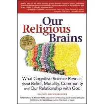 Our Religious Brains： What Cognitive Science Reveals About Belief， Morality， Community and Our Relationship With God