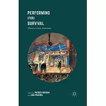 Performing for Survival： Theatre， Crisis， Extremity
