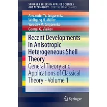 Recent Developments in Anisotropic Heterogeneous Shell Theory： General Theory and Applications of Classical Theory