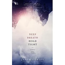 Deep Breath Hold Tight： Stories About the End of Everything