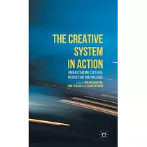 The Creative System in Action： Understanding Cultural Production and Practice