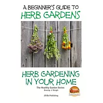 A Beginners Guide to Herb Gardens： Herb Gardening in Your Home