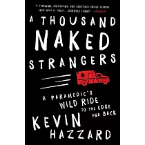 A Thousand Naked Strangers： A Paramedic’s Wild Ride to the Edge and Back