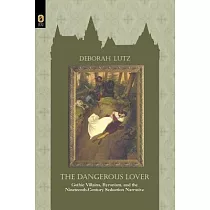 The Dangerous Lover： Gothic Villans， Byronism， and the Nineteenth─Century Seduction Narrative