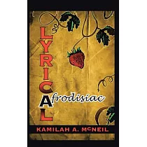 Lyrical Afrodisiac： Erotic Poems & Vignettes