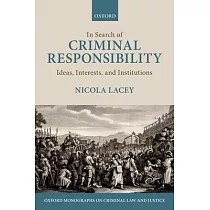 In Search of Criminal Responsibility： Ideas， Interests， and Institutions