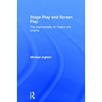 Stage-Play and Screen-Play: The Intermediality of Theatre and Cinema