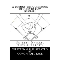 A Youngster’s Guidebook of How to Play Baseball： Skills， Drills， Tips & Tricks