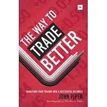 The Way to Trade Better： Transform Your Trading Into a Successful Business