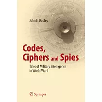 Codes， Ciphers and Spies： Tales of Military Intelligence in World War I