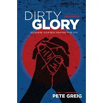 Dirty Glory： Go Where Your Best Prayers Take You
