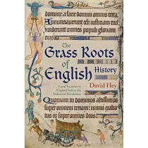 The Grass Roots of English History： Local Societies in England Before the Industrial Revolution