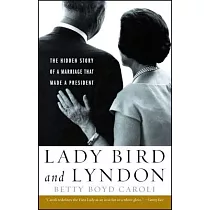 Lady Bird and Lyndon： The Hidden Story of a Marriage That Made a President