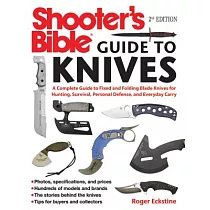 Shooter’s Bible Guide to Knives： A Complete Guide to Fixed and Folding Blade Knives for Hunting， Survival， Personal Defense， and Everyday Carry