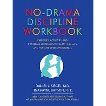 No─Drama Discipline Workbook： Exercises， Activities， and Practical Strategies to Calm the Chaos and Nurture Developing Minds