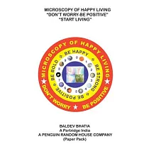 Microscopy of Happy Living – Don’t Worry Be Positive： Start Living Be Positive Be Brave Be Strong and Be Happy