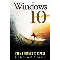 Windows 10 from Beginner to Expert： A Complete Userguide to Microsoft’s Intelligent New Operating System