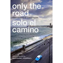 Only the Road / Solo El Camino： Eight Decades of Cuban Poetry