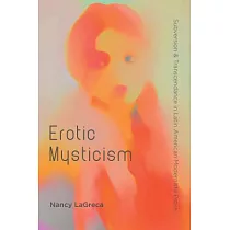 Erotic Mysticism： Subversion and Transcendence in Latin American Modernista Prose