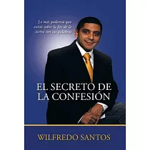El Secreto De La Confesión： Lo Más Poderoso Que Existe Sobre La Faz De La Tierra Son Sus Palabras