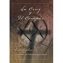 La cruz y el compás： Masonería Y Tolerancia Religiosa En México
