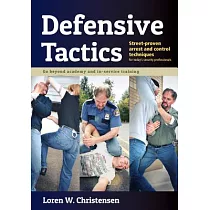 Defensive Tactics： Street─Proven Arrest and Control Techniques